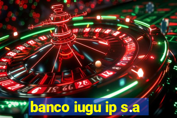 banco iugu ip s.a